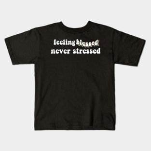 feeling blessed never stressed Kids T-Shirt